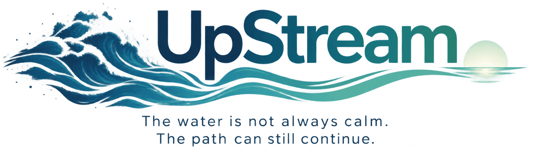 UpStream. The water is not always calm. The path can still continue.